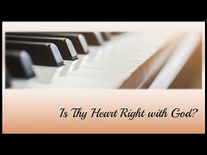 Hymns on Piano with lyrics - Is Thy Heart Right with God?