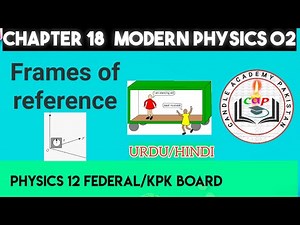 Frames of reference | modern physics 02 | chapter 18 class 12 physics lectures of kpk board