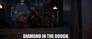 Diamond in the rough.