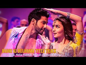 Badri Ki Dulhania Title Track Full Song : Varun Dhawan | Alia Bhatt | Dev Negi, Neha Kakkar | Tsc