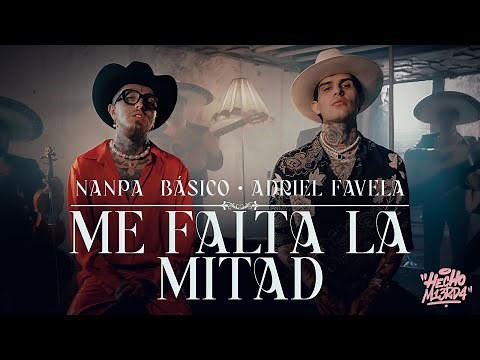Nanpa Básico ft. Adriel Favela - Me Falta La Mitad (Video Oficial)