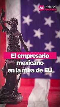 Círculo Magenta | El empresario mexicano en la mira de EU