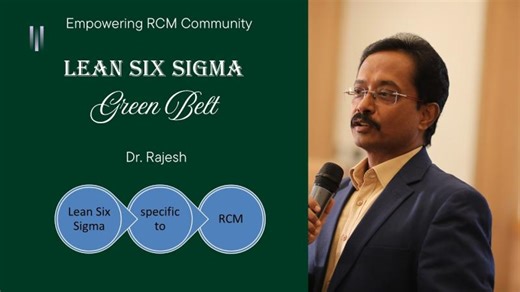 Week 12 - Lean Six Sigma Green belt training - Specific to RCM | Dr. S. Rajesh RCM Leader- US healthcare Op-Ex, RPA, Tech. Devp. to Rev uplift in RCM Ops.