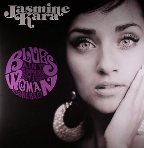 Jasmine Kara - Blues Ain't Nothing But A Good Woman Gone Bad
