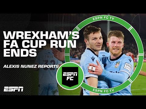 Wrexham brought 'Hollywood flair' in special FA Cup run! - Alexis Nunes | ESPN FC