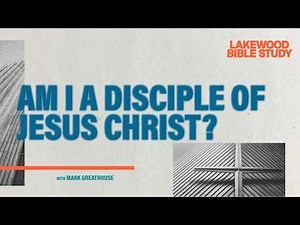 Am I a Disciple Of Jesus Christ? | Mark Greathouse