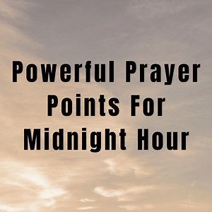 Powerful Prayer Points For Midnight Hour -