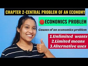 Class 11 - Economics problems, Unlimited wants, Limited means , Alternative uses.