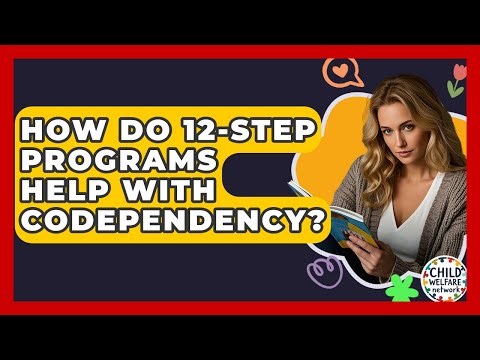 How Do 12-step Programs Help With Codependency? - Child Welfare Network
