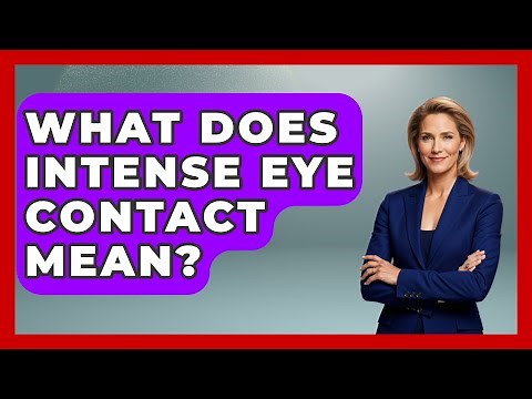 What Does Intense Eye Contact Mean? - The Personal Growth Path
