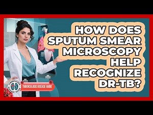 How Does Sputum Smear Microscopy Help Recognize DR-TB? - Tuberculosis Disease Guide