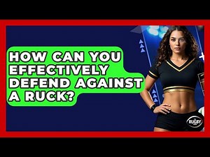 How Can You Effectively Defend Against A Ruck? - The Rugby Pros