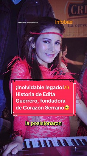 ¡Inolvidable legado! Historia de Edita Guerrero, fundadora de Corazón Serrano