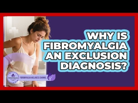 Why Is Fibromyalgia An Exclusion Diagnosis? - Fibromyalgia Wellness Channel