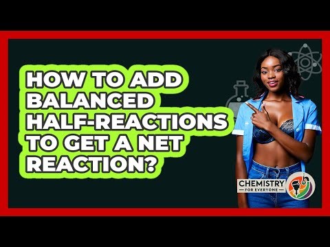 How To Add Balanced Half-Reactions To Get A Net Reaction?