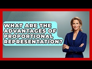 What Are The Advantages Of Proportional Representation? - International Policy Zone