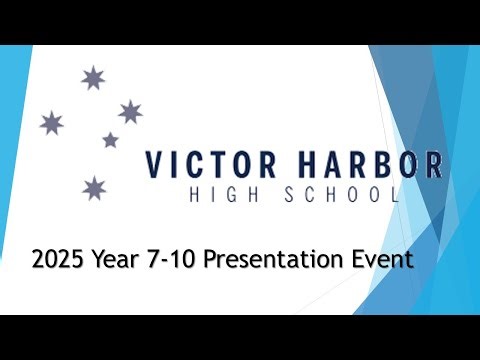 Victor Harbor High School 2025 year 7-10 Presentations