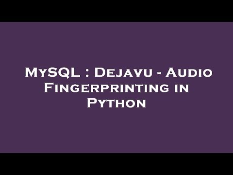 MySQL : Dejavu - Audio Fingerprinting in Python