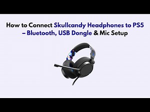How to Connect Skullcandy Headphones to PS5 – Bluetooth, USB Dongle & Mic Setup