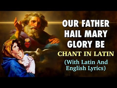 Our Father, Hail Mary, Glory Be Chant In Latin | With Latin And English Lyrics