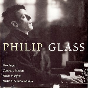 Philip Glass - Two Pages; Contrary Motion; Music In Fifths; Music In Similar Motion