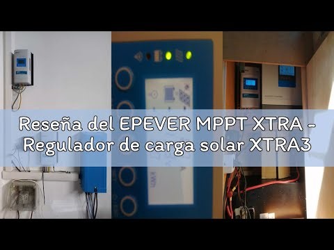 Reseña del EPEVER MPPT XTRA - Regulador de carga solar XTRA3415N XDS2, pantalla de 12/24/36/48 V CC,