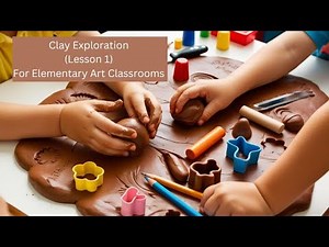 Clay Exploration -Lesson 1 (Elementary Art Classroom)