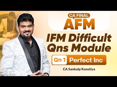 CA FINAL AFM IFM Module Difficult Qn Perfect Inc By CA Sankalp Kanstiya