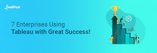 7 Enterprises Using Tableau with Great Success!
