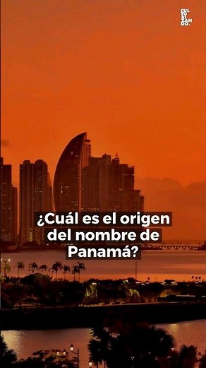 🇵🇦 ¿Cuál es el origen del nombre de Panamá?