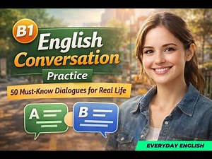 B1 English Conversation Practice | 50 Must-Know Dialogues for Real Life