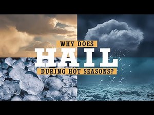 Why Does Hail Occur During Hot Seasons? | Understanding Hail Formation