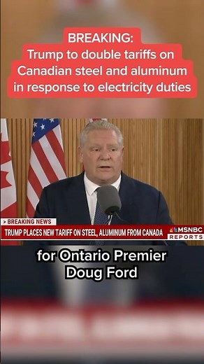 Trump to double tariffs on Canadian steel and aluminum in response to electricity duties