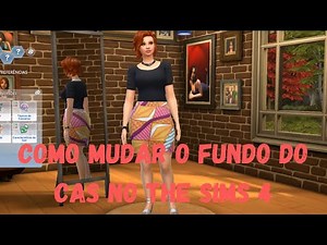 COMO MUDAR O FUNDO DO CAS NO THE SIMS 4 NO THE SIMS 4