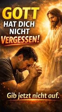 GOTT HAT DICH NICHT VERGESSEN | Diese Botschaft wird dein Herz stärken