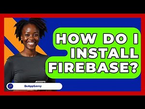 How Do I Install Firebase? - Be App Savvy