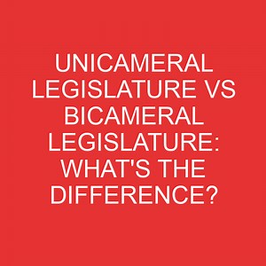 Unicameral Legislature Vs Bicameral Legislature: What's The Difference? » Differencess