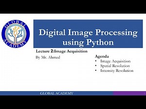 Lecture 02 Image Acquisition, Spatial Resolution and Intensity Resolution