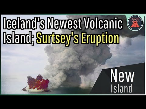 Iceland's Newest Volcanic Island; The Eruption of Surtsey