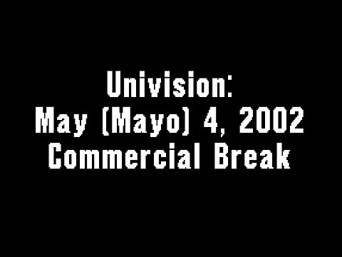 Univision: May (Mayo) 4, 2002 Commercial Break
