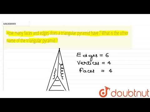 How many faces and edges does a triangular pyramid have ? What is the other name of the triangul...