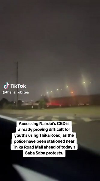 Accessing Nairobi's CBD is already proving difficult for youths using Thika Road, as the police have been stationed near Thika Road Mall ahead of today's Saba Saba protests.