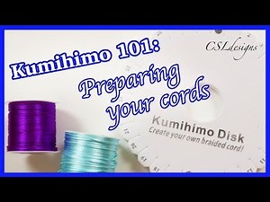 Kumihimo 101: Preparing your cords