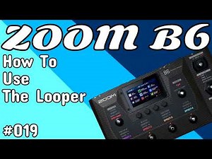 #019 How To Use The Looper ZOOM B6