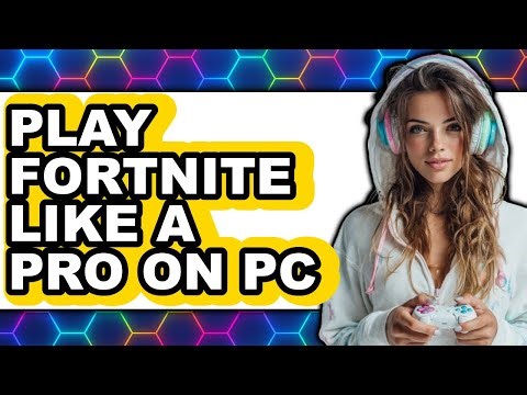 How to Play Fortnite Like a Pro on PC 2025 - Full Guide