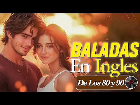 Las 100 Baladas Románticas en Inglés de los 80 y 90 - Te escucho, incluso cuando sólo hay música.