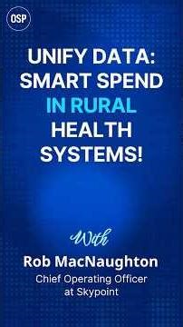 Unify Data: Smart Spend in Rural Health Systems!