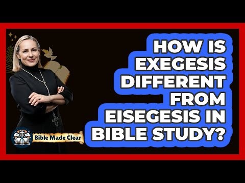 How Is Exegesis Different From Eisegesis In Bible Study? - BibleMadeClear.com