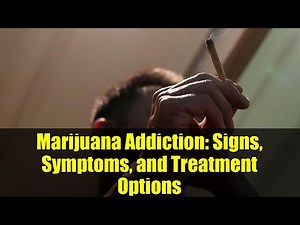 Marijuana Addiction: Signs, Symptoms, and Treatment Options