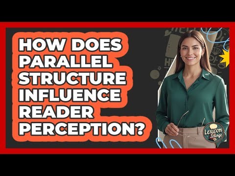 How Does Parallel Structure Influence Reader Perception? - Lexicon Lounge